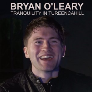 Bryan O'Leary: Tranquility in Tureencahill